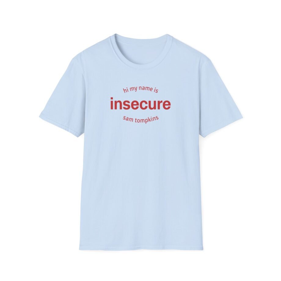 Sam Tompkins Hi My Name is Insecure Sam Tompkins Unisex Softstyle T-Shirt