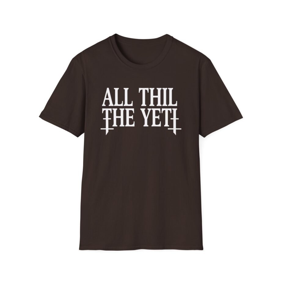 All Hail the Yeti You Make Me Fucking Sick Unisex Softstyle T-Shirt