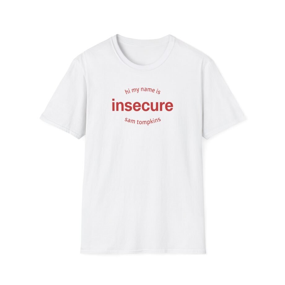 Sam Tompkins Hi My Name is Insecure Sam Tompkins Unisex Softstyle T-Shirt