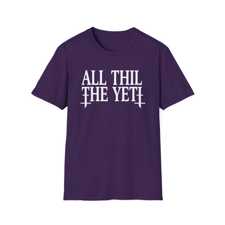 All Hail the Yeti You Make Me Fucking Sick Unisex Softstyle T-Shirt