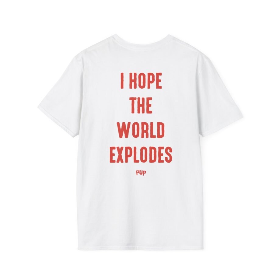 Pup I Hope the World Explodes Unisex Softstyle T-Shirt