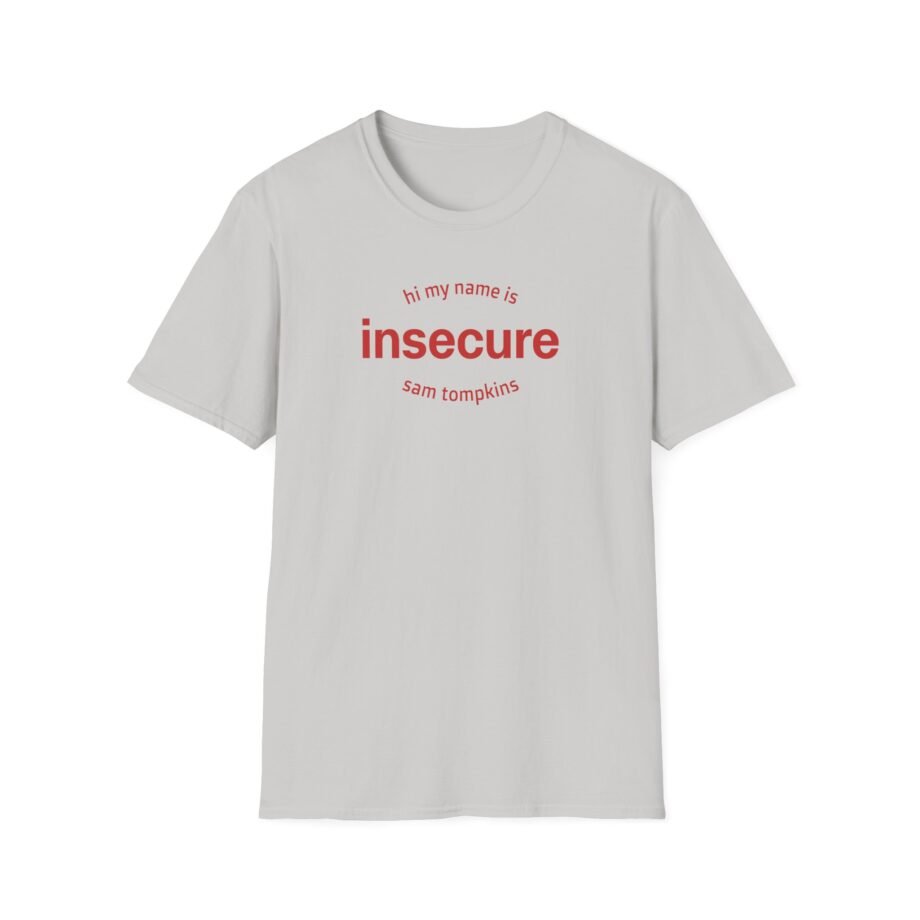 Sam Tompkins Hi My Name is Insecure Sam Tompkins Unisex Softstyle T-Shirt