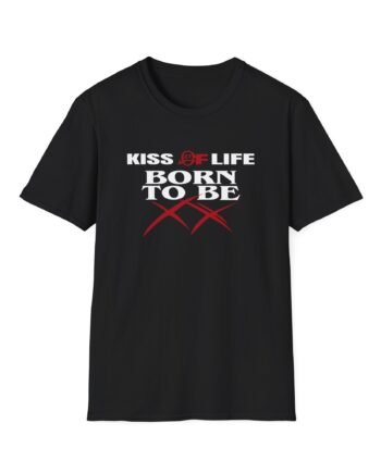 Kiss of Life Born to Be Xx Unisex T-shirt