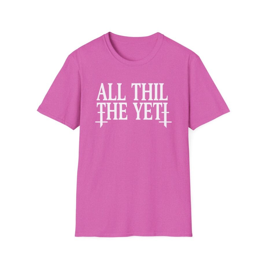 All Hail the Yeti You Make Me Fucking Sick Unisex Softstyle T-Shirt