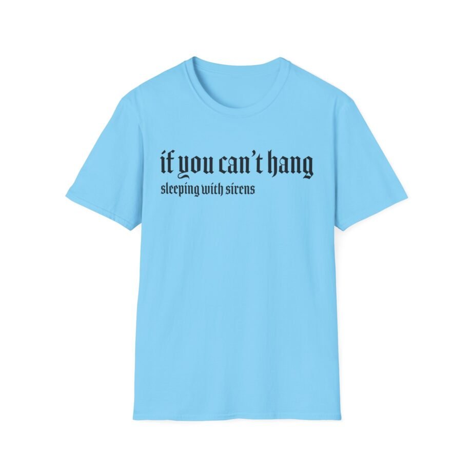 Sleeping With Sirens if You Can't Hang Unisex Softstyle T-Shirt