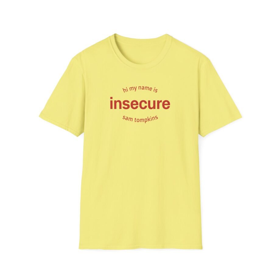 Sam Tompkins Hi My Name is Insecure Sam Tompkins Unisex Softstyle T-Shirt