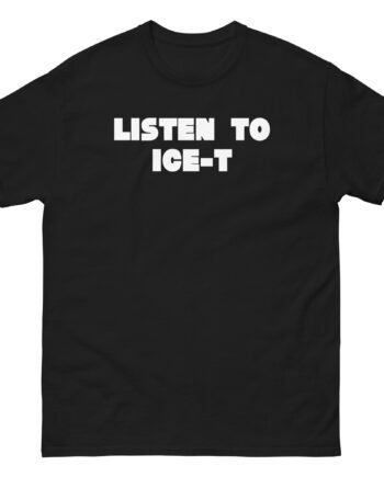 Ice-t Listen To Unisex classic tee