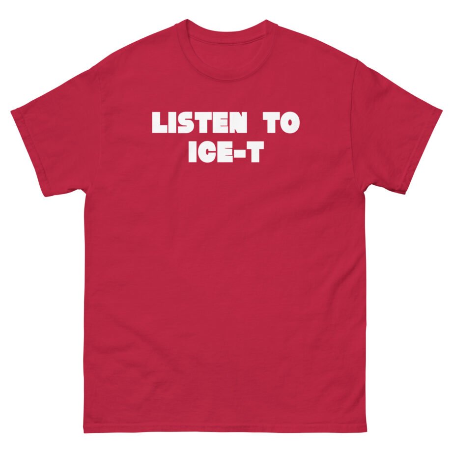Ice-t Listen To Unisex classic tee