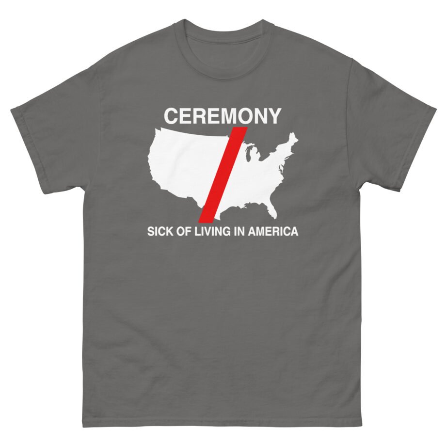 Ceremony Sick of Living in America Map Unisex classic tee