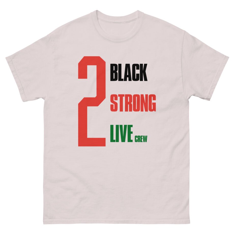 2 Black Strong Live Crew Unisex classic tee