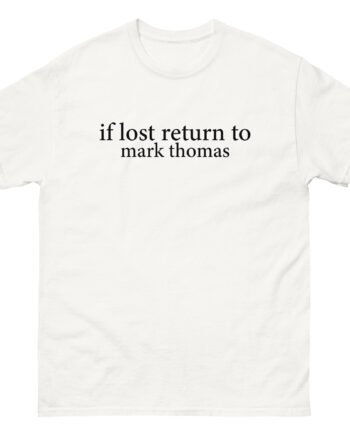 Duhitzmark if Lost Return to Mark Thomas Unisex classic tee