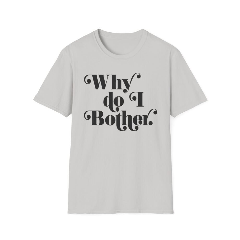 Why Bother Unisex Softstyle T-shirt