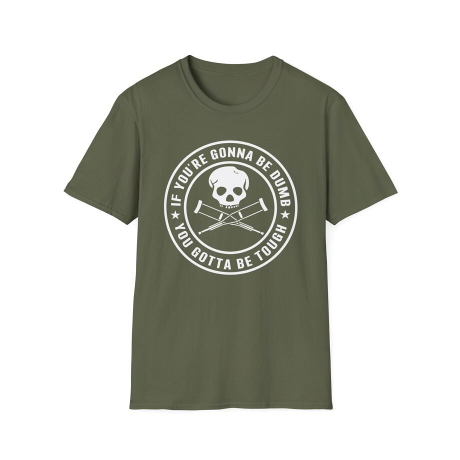 If You're Gonna Be Dumb You Gotta Be Tough Unisex Softstyle T-shirt