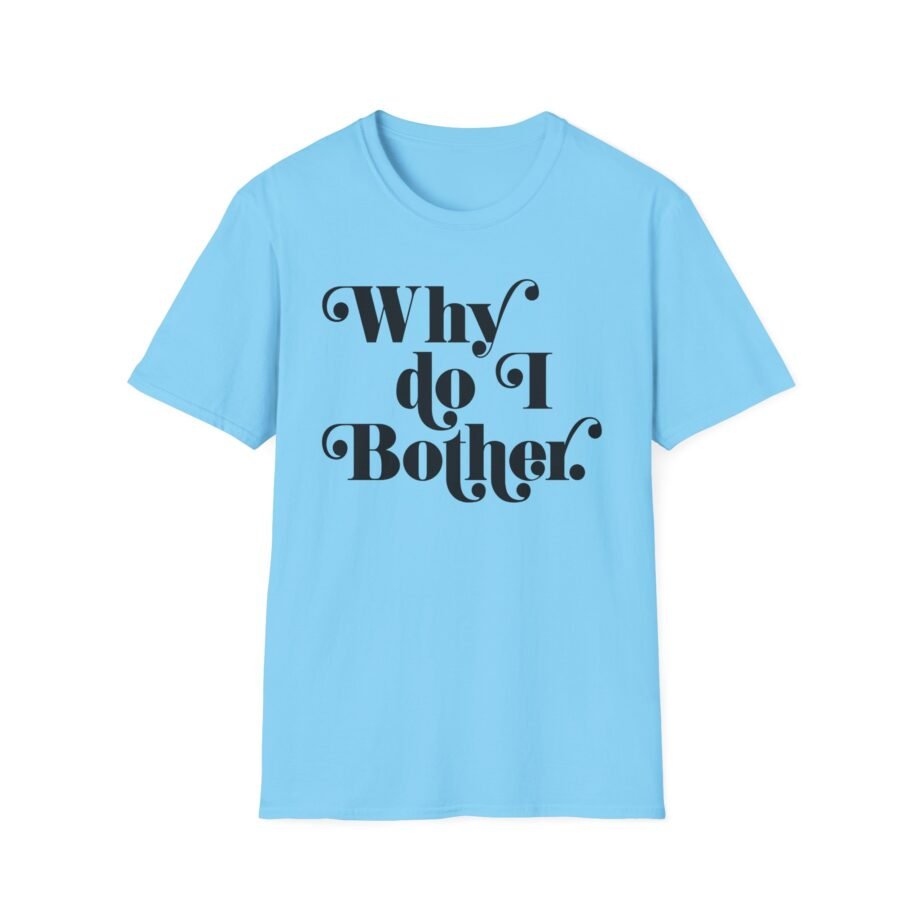 Why Bother Unisex Softstyle T-shirt