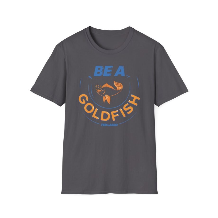 Ted Lasso Be a Goldfish Unisex Softstyle T-shirt