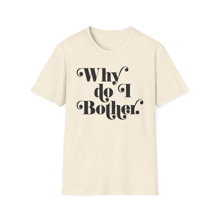 Why Bother Unisex Softstyle T-shirt