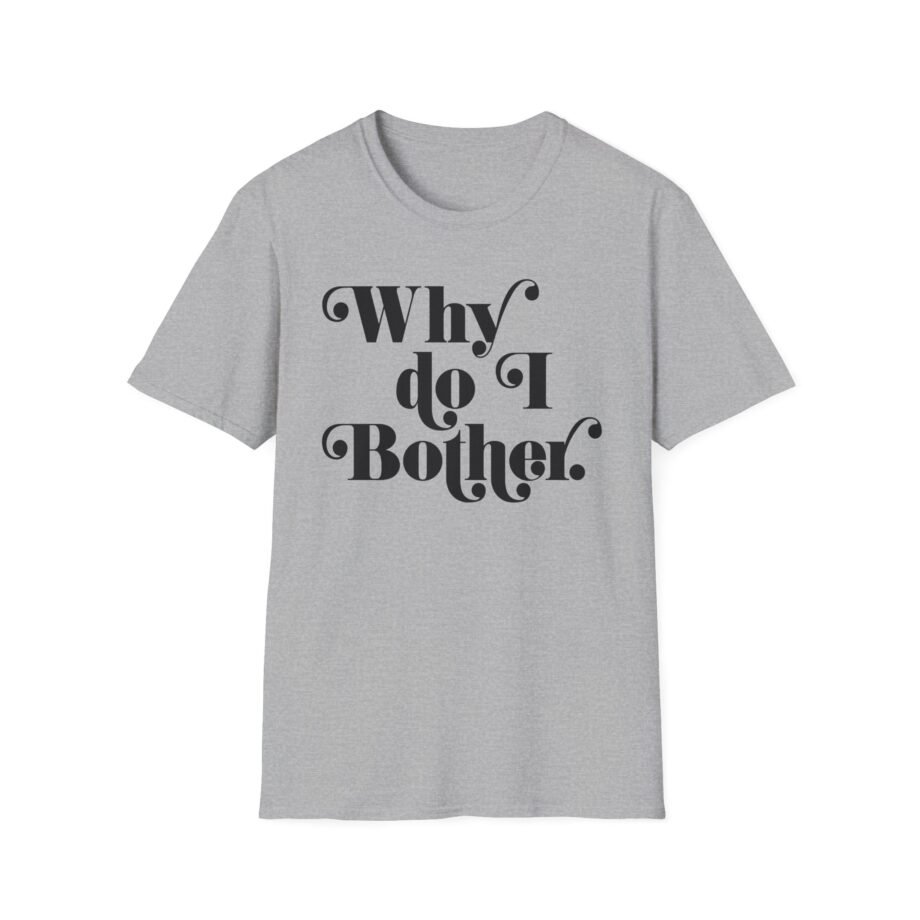 Why Bother Unisex Softstyle T-shirt