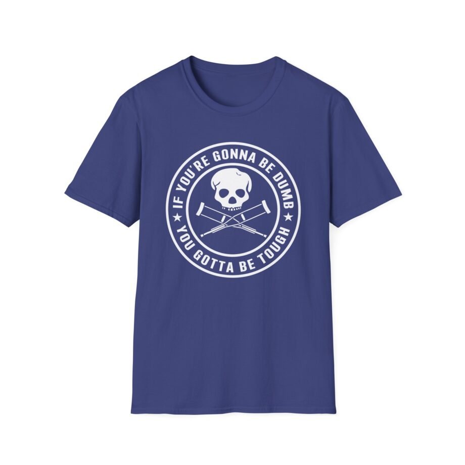 If You're Gonna Be Dumb You Gotta Be Tough Unisex Softstyle T-shirt