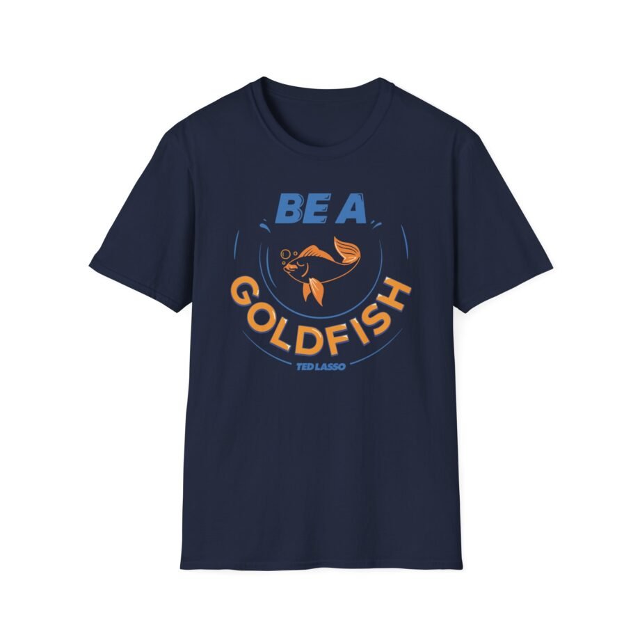 Ted Lasso Be a Goldfish Unisex Softstyle T-shirt