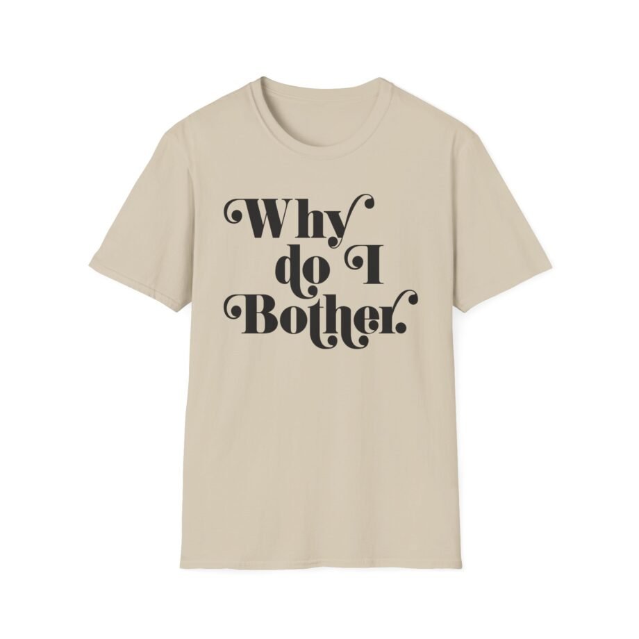 Why Bother Unisex Softstyle T-shirt