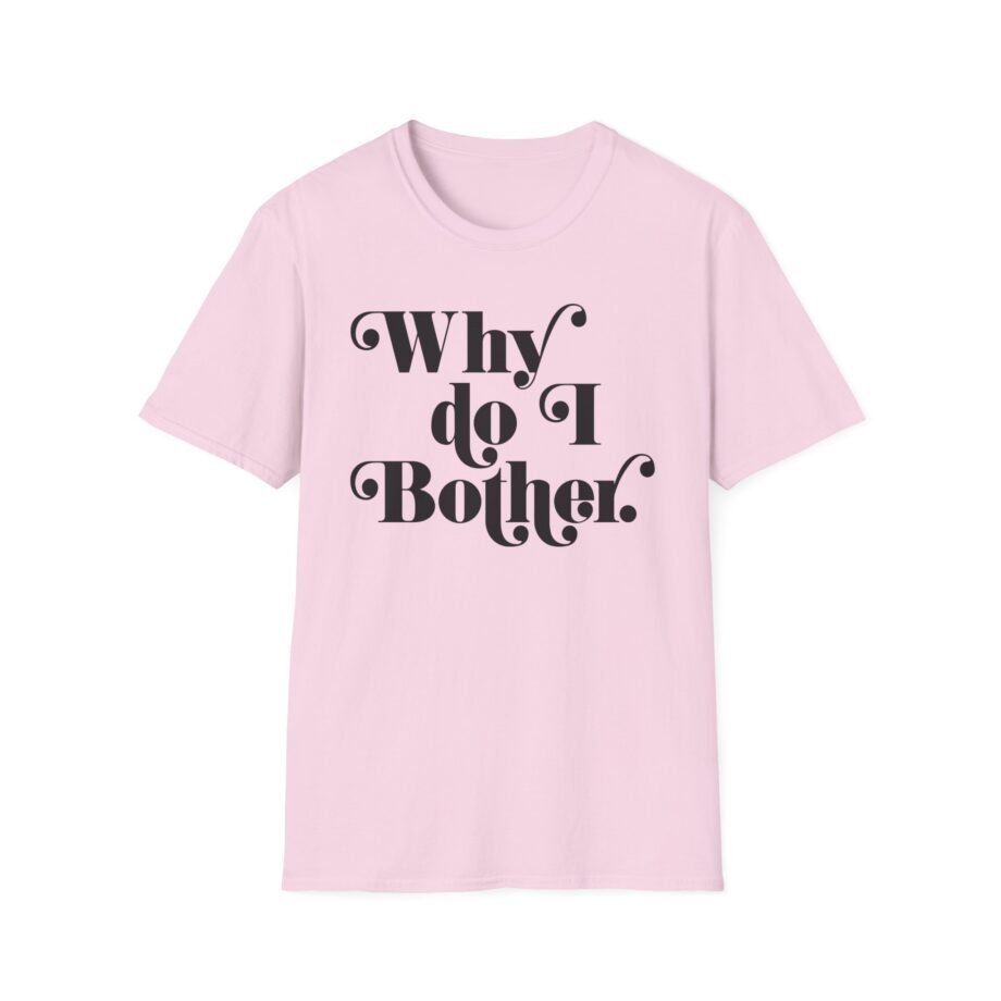 Why Bother Unisex Softstyle T-shirt