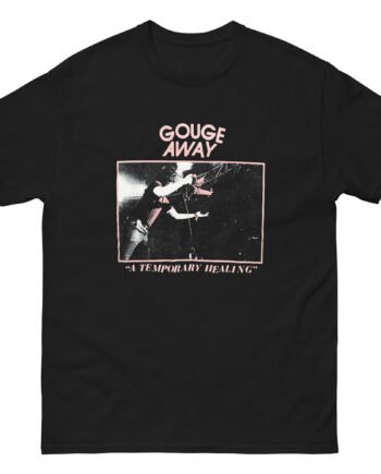 Gouge Away A Temporary Healing Unisex classic tee