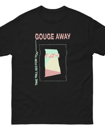 Gouge Away Time Will Unisex classic tee