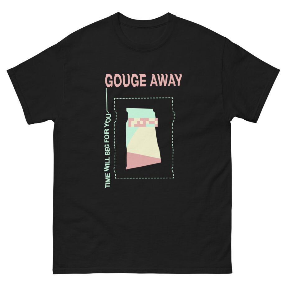 Gouge Away Time Will Unisex classic tee