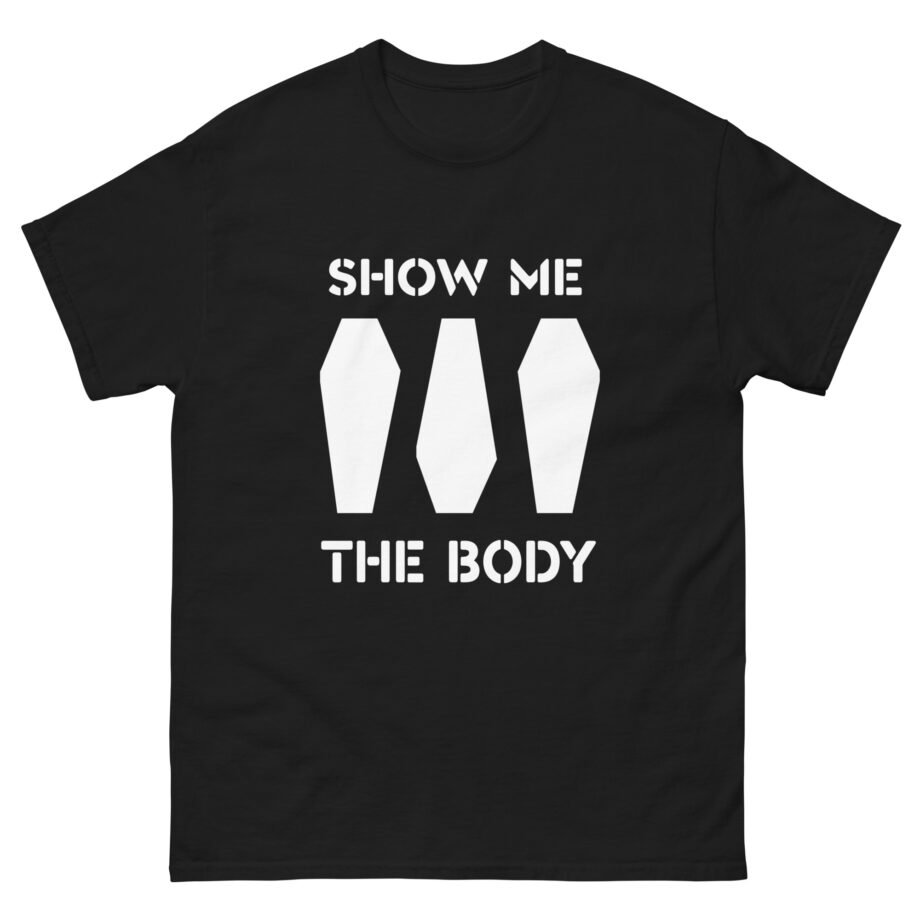 Show Me the Body Coffin Unisex classic tee