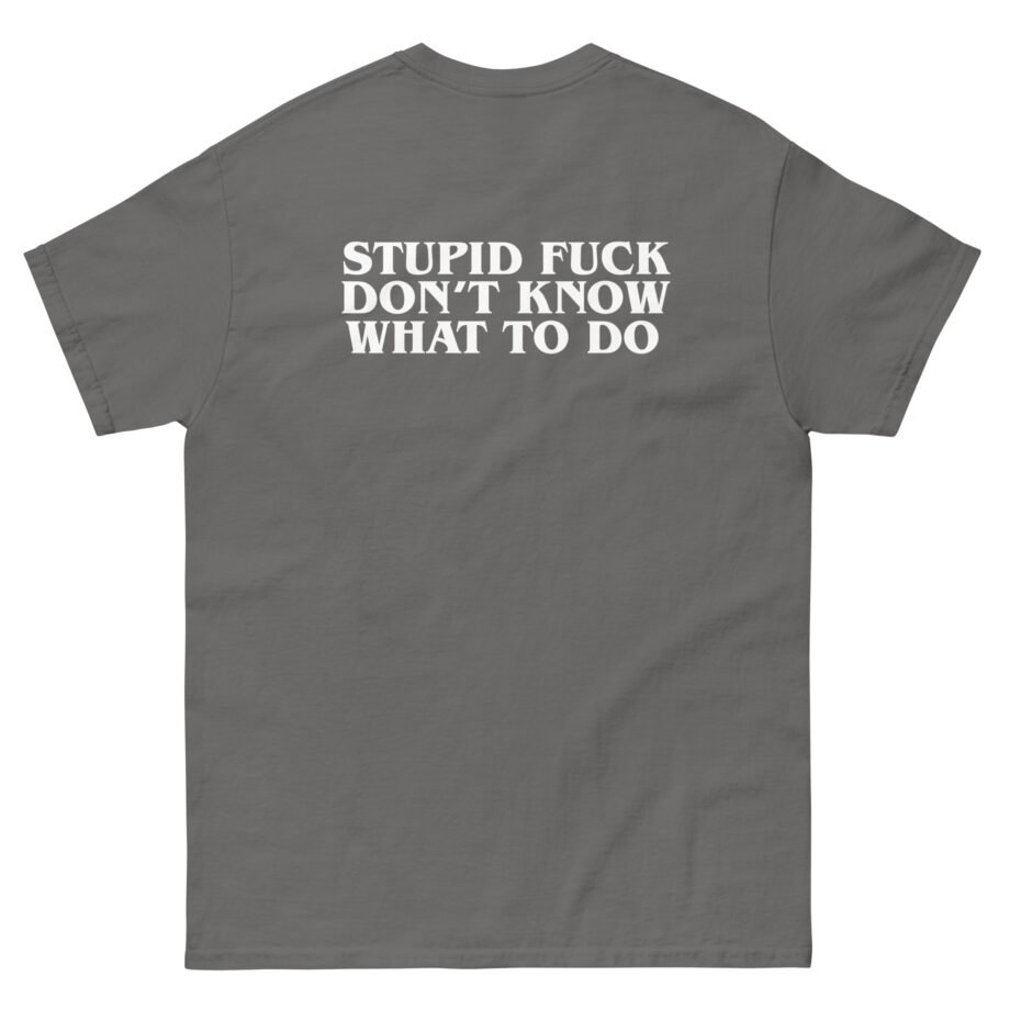 Show Me the Body Stupid Fuck Unisex classic tee