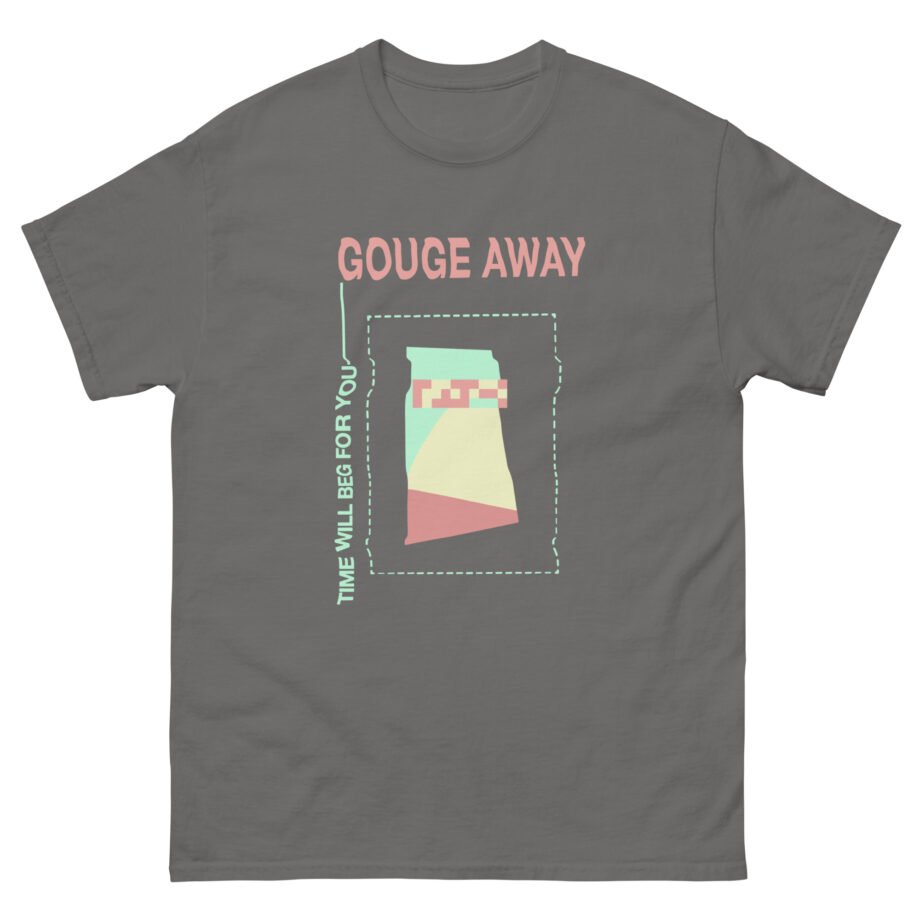 Gouge Away Time Will Unisex classic tee