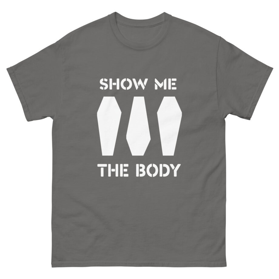 Show Me the Body Coffin Unisex classic tee