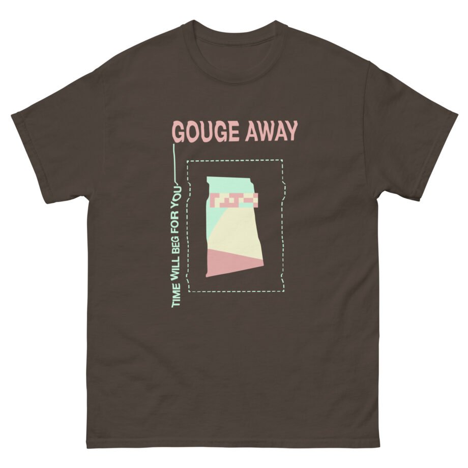 Gouge Away Time Will Unisex classic tee