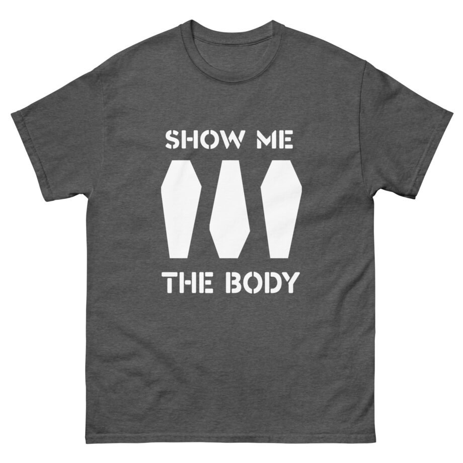 Show Me the Body Coffin Unisex classic tee