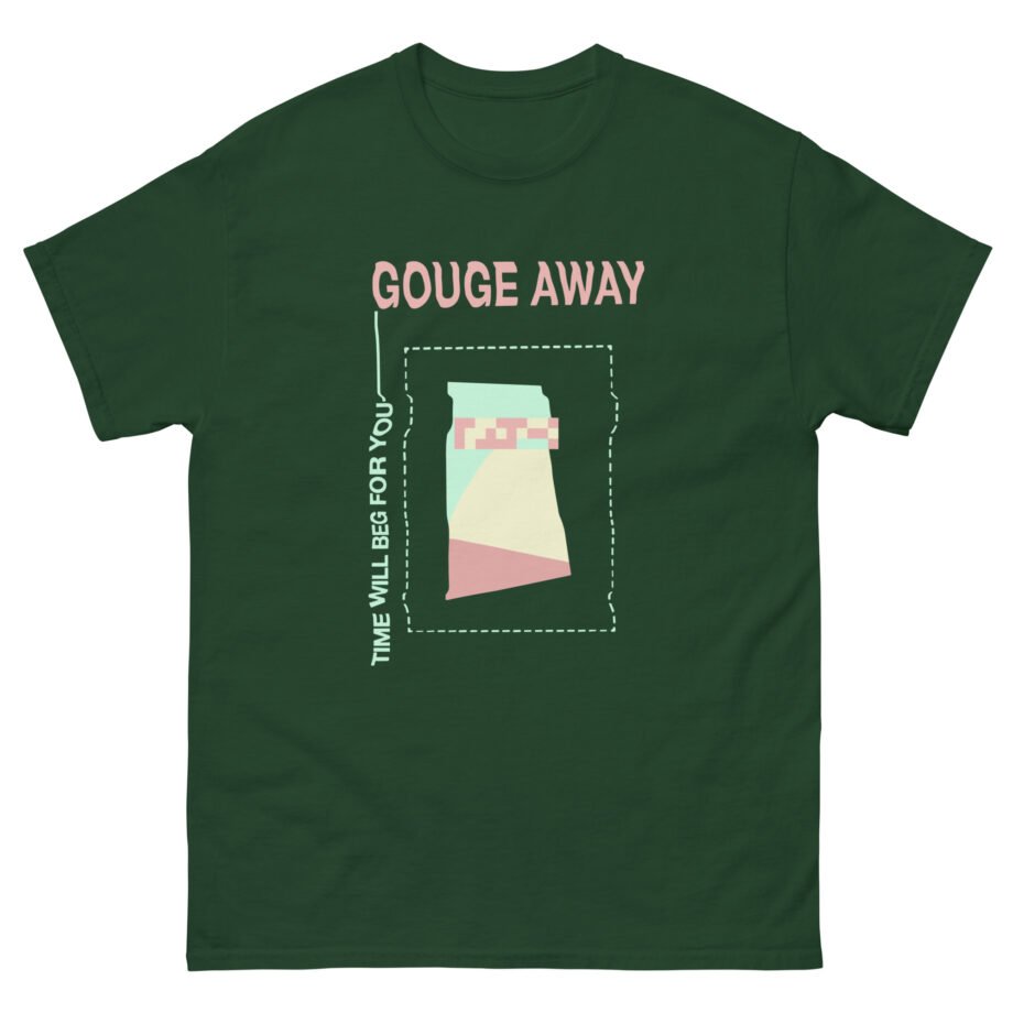 Gouge Away Time Will Unisex classic tee