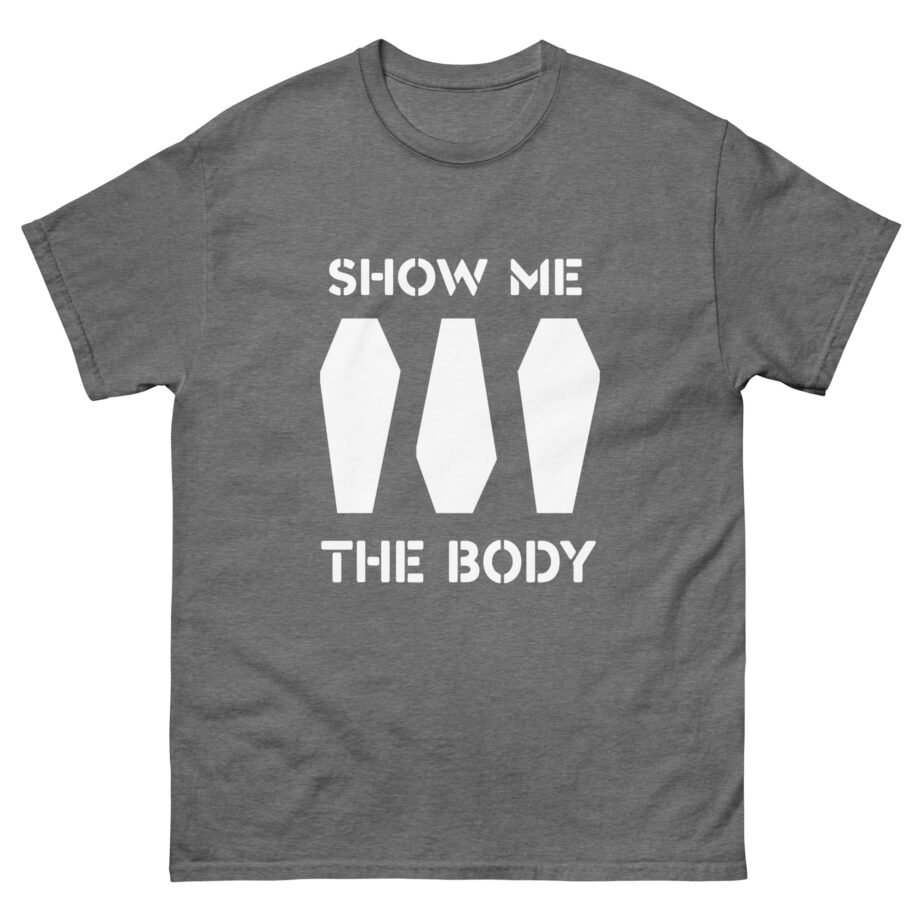 Show Me the Body Coffin Unisex classic tee