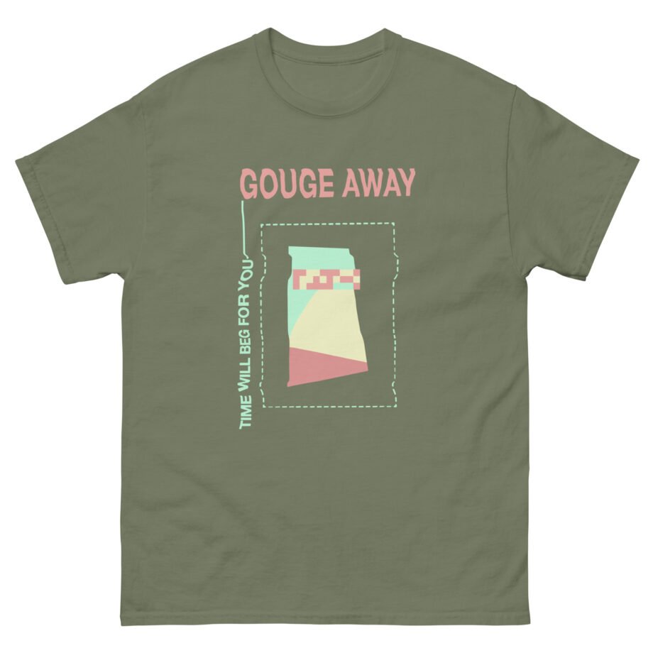 Gouge Away Time Will Unisex classic tee