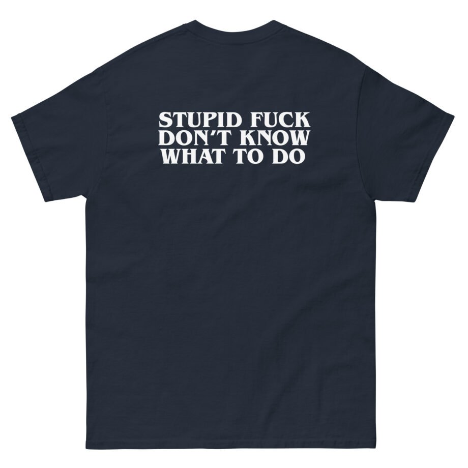 Show Me the Body Stupid Fuck Unisex classic tee