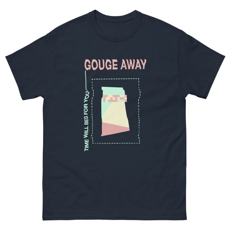 Gouge Away Time Will Unisex classic tee