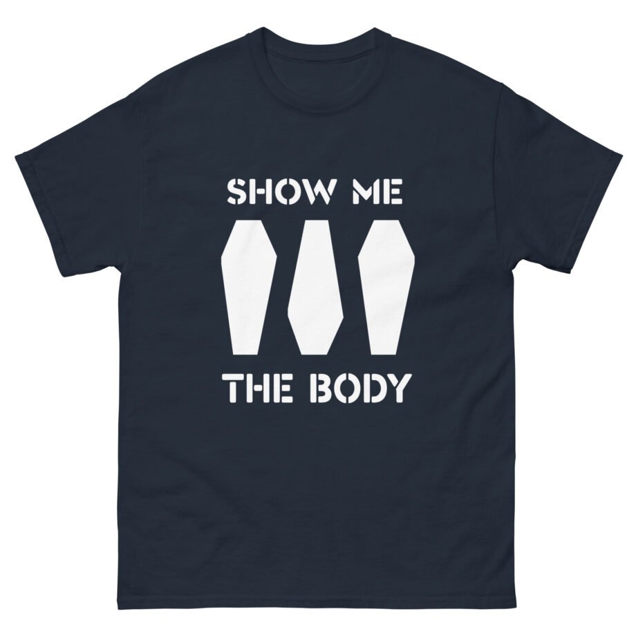 Show Me the Body Coffin Unisex classic tee