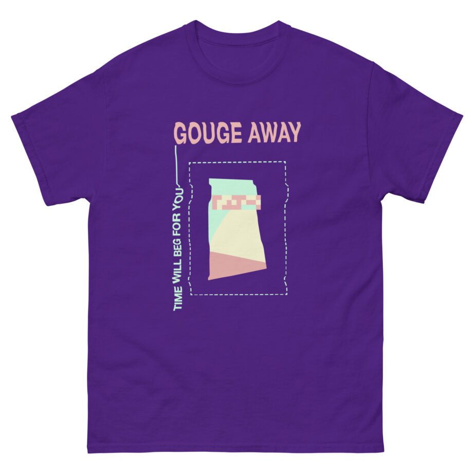 Gouge Away Time Will Unisex classic tee