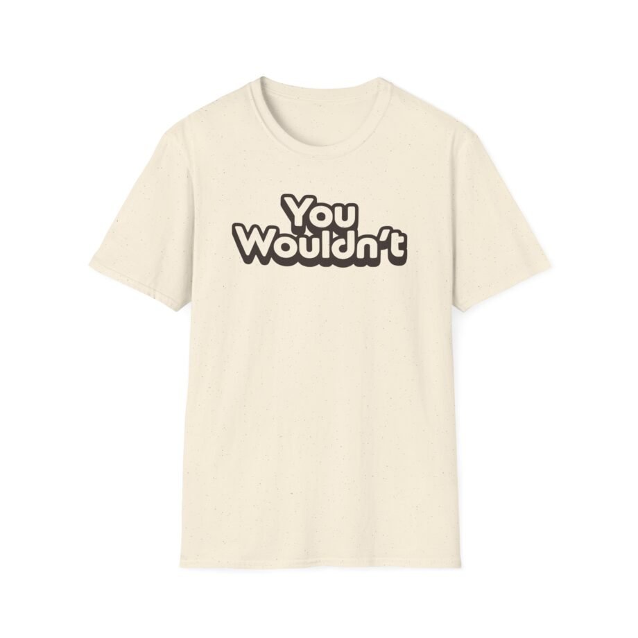 Hello Sport You Wouldn't  Unisex Softstyle T-shirt
