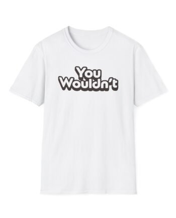 Hello Sport You Wouldn't  Unisex Softstyle T-shirt