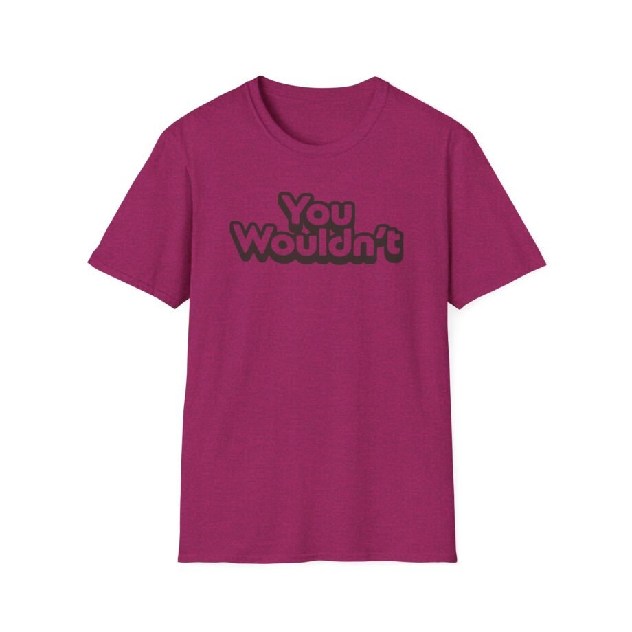 Hello Sport You Wouldn't  Unisex Softstyle T-shirt
