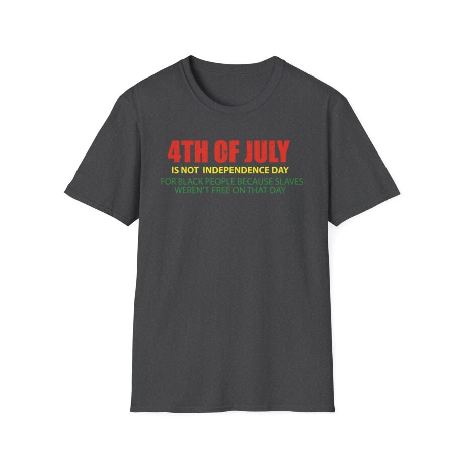 Is Not Independence Day for Black People 4th of July Unisex Softstyle T-shirt
