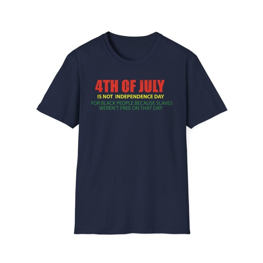 Is Not Independence Day for Black People 4th of July Unisex Softstyle T-shirt