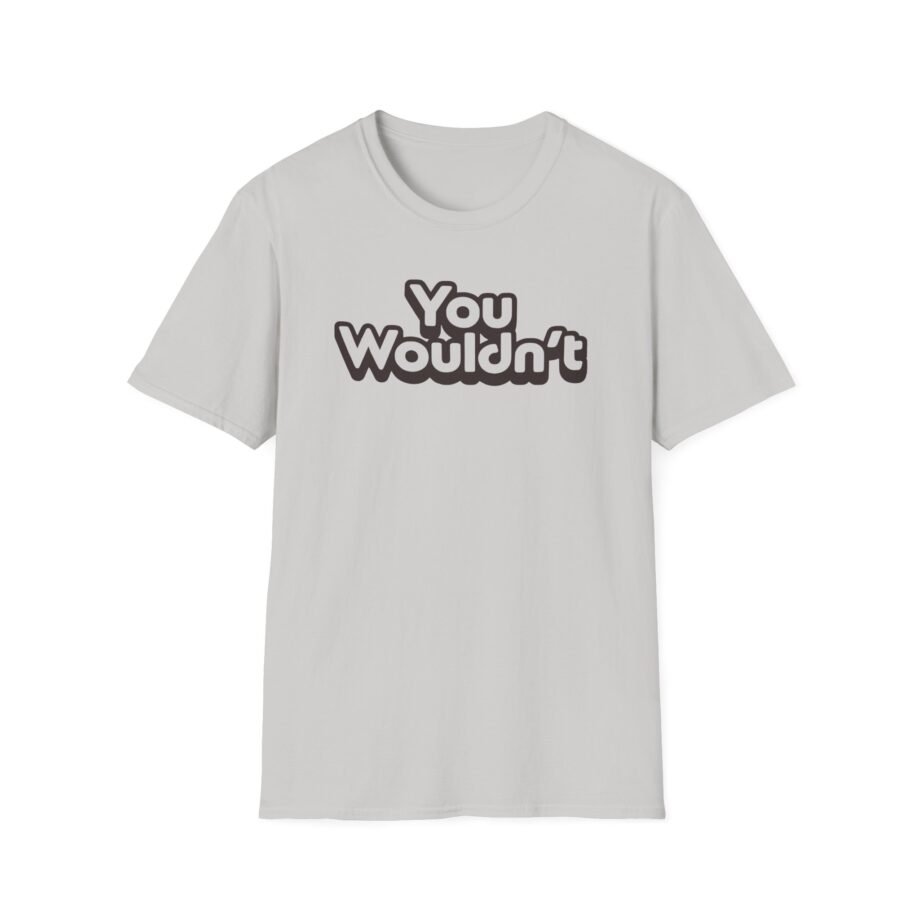 Hello Sport You Wouldn't  Unisex Softstyle T-shirt