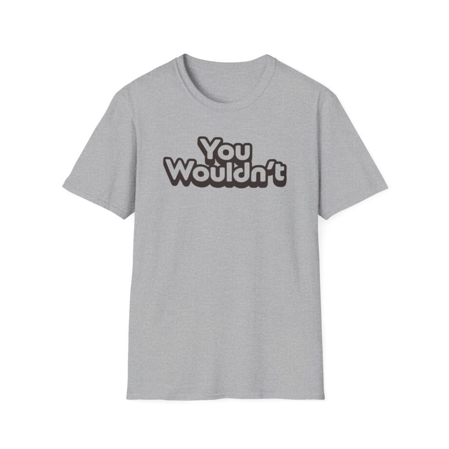 Hello Sport You Wouldn't  Unisex Softstyle T-shirt