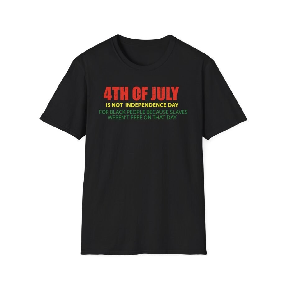 Is Not Independence Day for Black People 4th of July Unisex Softstyle T-shirt